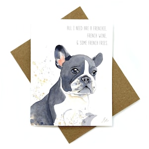 Frenchie Greeting Card / Tout ce dont j'ai besoin est un Frenchie, du vin français et des frites