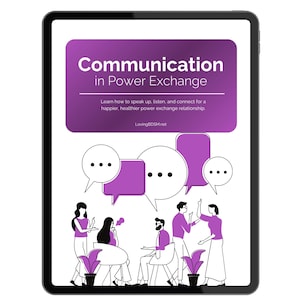 May include: A digital tablet displaying a graphic with the text Communication in Power Exchange, Learn how to speak up, listen, and connect for a happier, healthier power exchange relationship, and LovingBDSM.net, featuring purple speech bubbles.