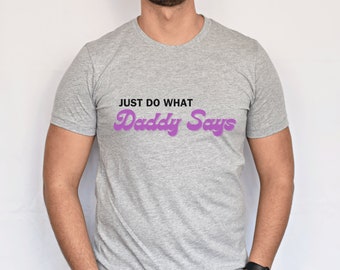 Just Do What Daddy Says T-Shirt | Loving BDSM Shirt | Loving BDSM Merch