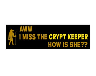Aww I miss the Crypt Keeper How is She
