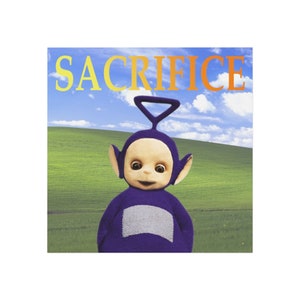 May include: A purple Teletubby figure with a white patch on its chest, set against a backdrop of a green field and blue sky. The word "SACRIFICE" is written in yellow and orange above the character.