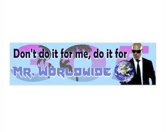 Do it for Mr. Worldwide