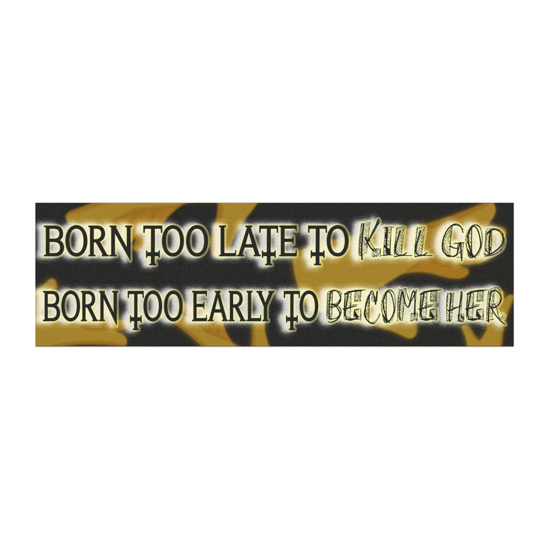 Born Too Late to Kill God Born Too Early to Become Her - Etsy