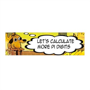 May include: A cartoon image features a dog wearing a hat, sitting on a chair, with a thought bubble that reads "LET'S CALCULATE MORE PI DIGITS." The background is yellow and brown.