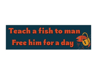 Teach a Fish to Man Free Him for a Day