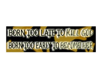 Born Too Late Sticker: Vibrant Colors, Water-Resistant Vinyl