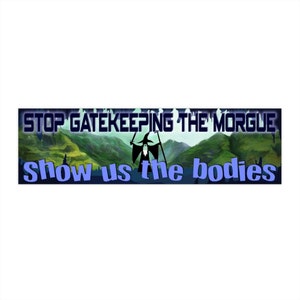 May include: A blue and white banner with the text "STOP GATEKEEPING THE MORGUE" and "Show us the bodies" with a silhouette of a wizard holding a staff in front of a green landscape.