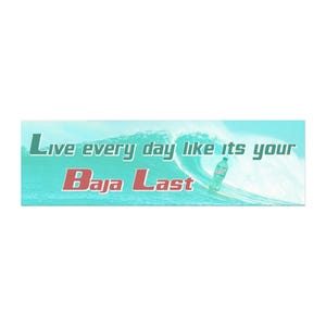 May include: A rectangular banner with a turquoise background features the text "Live every day like its your Baja Last" in green and red. A wave crests in the background, with a bottle of soda on the wave.