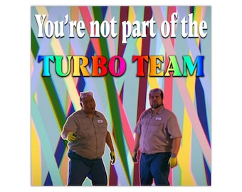 You're Not Part of the Turbo Team Square Sticker