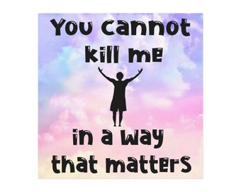 You Cannot Kill Me in a Way That Matters - Etsy
