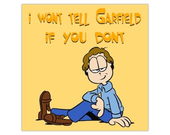 May include: Square sticker with a cartoon illustration of a man in a blue shirt and pants, brown shoes, and brown hair. The text "I WONT TELL GARFIELD IF YOU DONT" is in orange letters on a yellow background.
