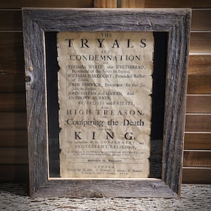 May include: A framed black and white document with the title "The Tryals and Condemnation of" followed by a list of names and the text "High Treason. In Confpiring the Death of the King."