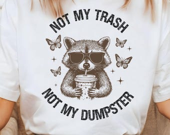 Not My Trash Not My Dumpster PNG, Funny Raccoon Iced Coffee PNG, Snarky Shirt Design PNG, Cute Animal Shirt Design, Trendy Women's Png Svg