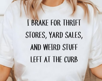 I Brake For Thrift Stores Yard Sales And Weird Stuff Left At The Curb PNG, Yard Sale Lover Design, Funny Thrifting Quote, Antique Lover Gift
