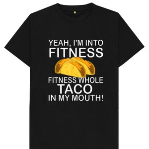 Yeah I&#39;m Into Fitness Fitness Whole Taco In My Mouth Funny Joke Spoof Humor Gift Kids Mens Womens T Shirt