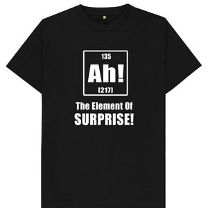 Ah! Het element van verrassing Grappige grap Humor Spoof Mens Womens Kids T-shirt