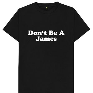 Don&#39;t Be A James Funny Joke Gift Spoof Humour Mens T Shirt