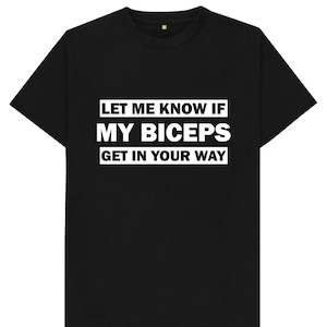 Let Me Know If My Biceps Get In Your Way Gym Workout Muscles Bench Press Funny Joke Spoof Humor Gift Kids Mens Womens T Shirt