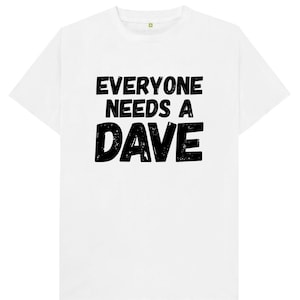 Everyone Needs A Dave Mens T Shirt