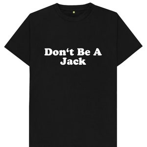 Don&#39;t Be A Jack Funny Joke Gift Spoof Humour Mens T Shirt