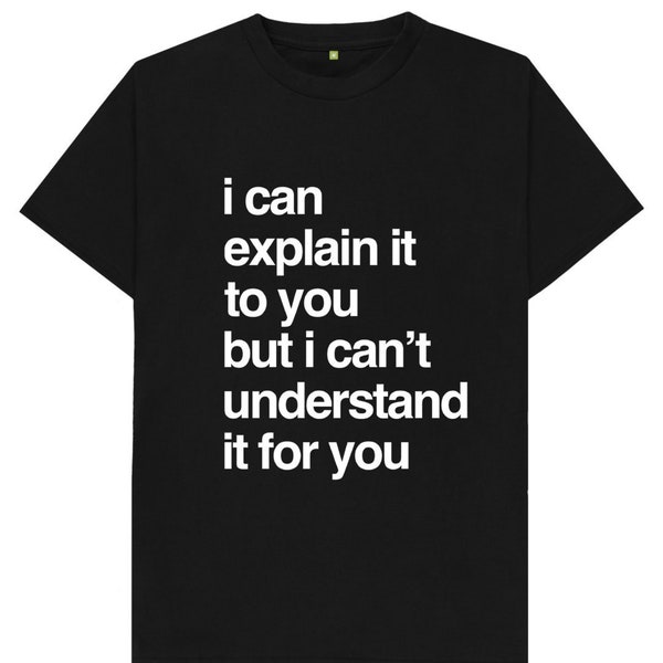 Ich kann es Dir erklären, aber ich kann es für Dich nicht verstehen Lustiger Witz Spoof Humor Geschenk T Shirt