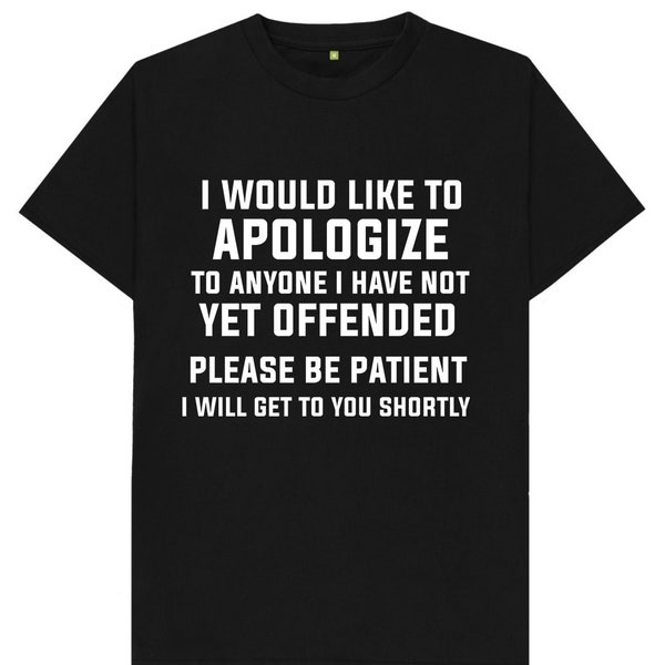 I Would Like To Apologize To Anyone I Have Not Yet Offended Funny Joke Spoof Humor Gift T Shirt