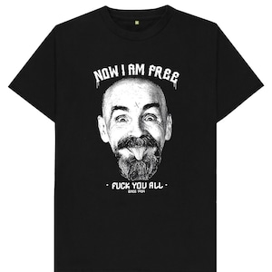 Charles Manson Now I Am Free F**k You All Funny Joke T Shirt