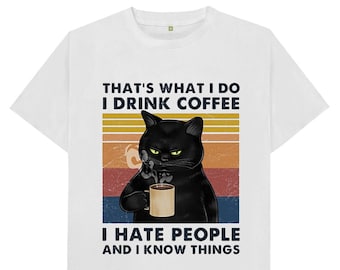 That&#39;s What I Do I Drink Coffee I Hate People And I Know Things Cat Mens Womens Kids T Shirt