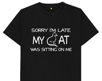 Sorry I&#39;m Late My Cat Was Sitting On Me Funny Joke Spoof Humor Gift Kids Adults Unisex T Shirt