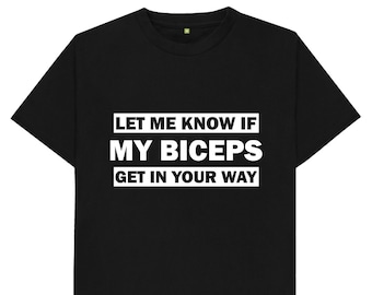 Let Me Know If My Biceps Get In Your Way Gym Workout Muscles Bench Press Funny Joke Spoof Humor Gift Kids Mens Womens T Shirt