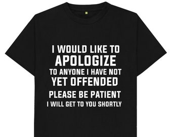 I Would Like To Apologize To Anyone I Have Not Yet Offended Funny Joke Spoof Humor Gift T Shirt