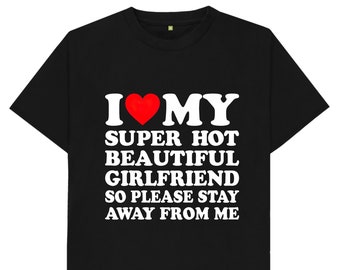 I Love My Super Hot Girlfriend Mens Womens Kids T Shirt