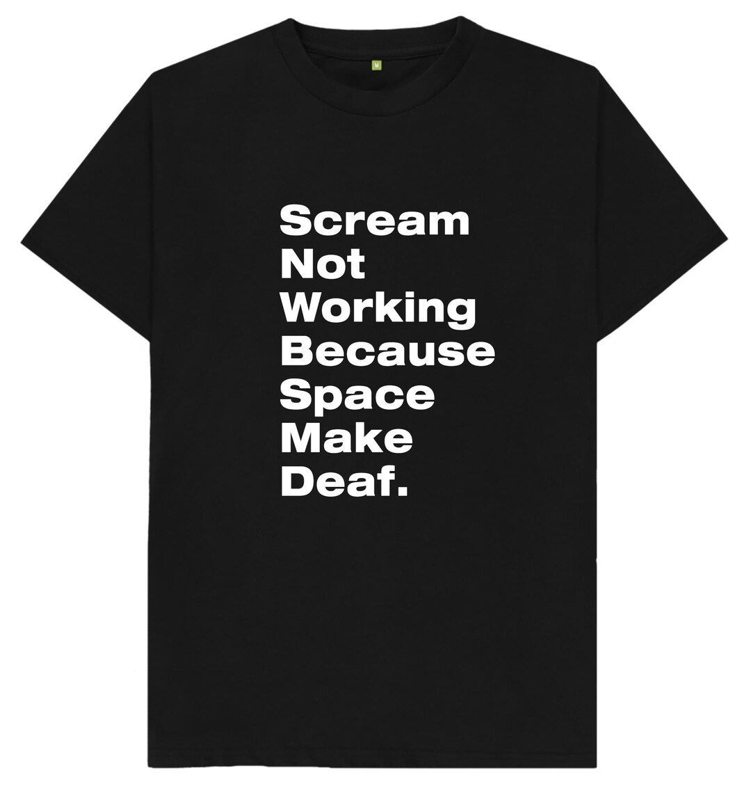 Scream Not Working Because Space Make Deaf T Shirt - Etsy