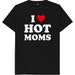 I Love Hot Moms Funny Joke Gift Spoof Milfs T Shirt 