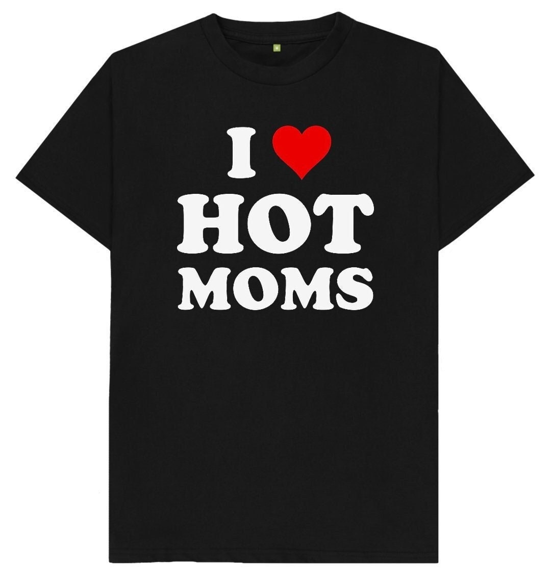 I Love Hot Moms Funny Joke T Spoof Milfs T Shirt Etsy