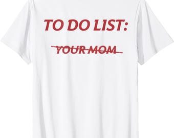 To Do List Your Mom Funny Meme Shirt Back Print Sarcastic Joke Tee