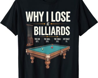 Why I Lose At Billiards Funny Pool Player Snooker Shirt Humor Tee