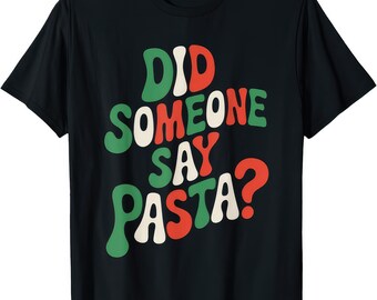 Did Someone Say Pasta Pasta Lover Italian Spaghetti Food Shirt Funny Tee