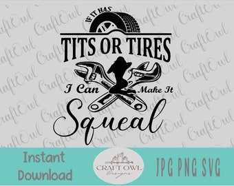 If It Has Tits or Tires I Can Make It Squeal, Sticker cut file Mechanic Cars Trucks, Sublimation download, svg cut file, Printable jpg