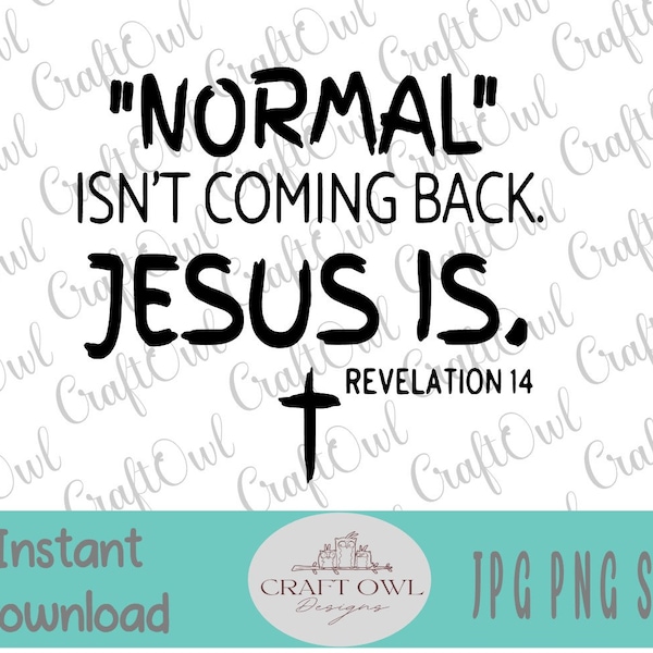 Normal Isn't Coming Back, Jesus Is, Revelation 14, Svg, Sublimation, Spiritual Cut File, Cutting Cricut, Png Download, Cross Easter