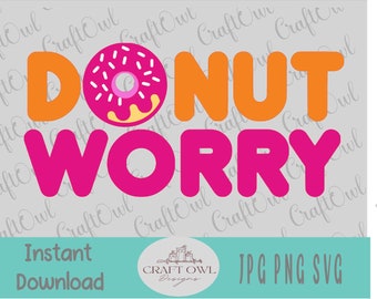 Donut Worry, Be Happy, Cute Donut SVG, T-Shirt art, Jpg Printable, Sublimation image, Motivational png Doughnut