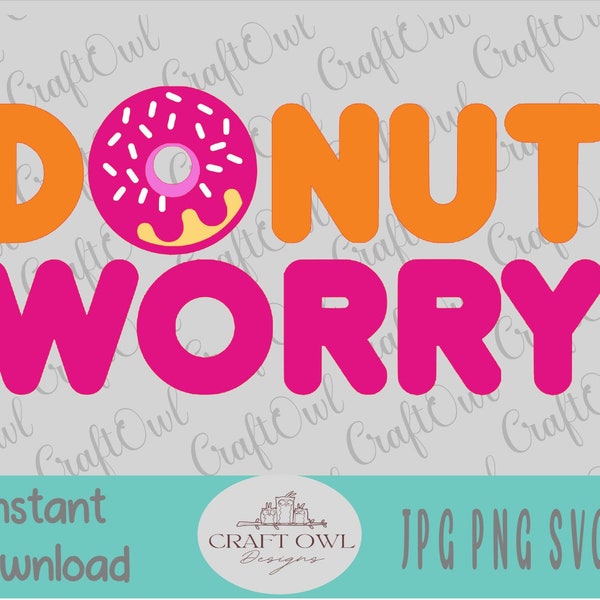 Donut Worry, Be Happy, Cute Donut SVG, T-Shirt art, Jpg Printable, Sublimation image, Motivational png Doughnut