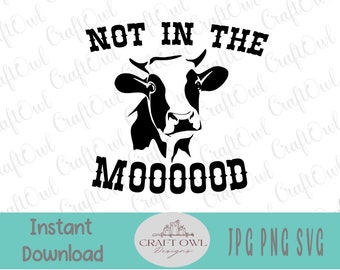 Not In The Mood Svg, Cow Svg, Funny Svg, Moo Svg, Sassy Svg, Not In The Mood, Farm Svg, Svg for Cricut, Svg Files, shirt design