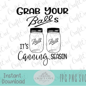 Grab Your Balls It’s Canning Season SVG, Grab Your Balls jpg, Canning Season SVG, Gift for her, Apron, Tea Towel, Sublimation, Digital Image