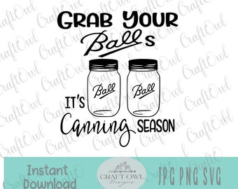 Grab Your Balls It’s Canning Season SVG, Grab Your Balls jpg, Canning Season SVG, Gift for her, Apron, Tea Towel, Sublimation, Digital Image