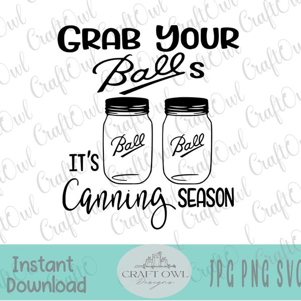 Grab Your Balls It’s Canning Season SVG, Grab Your Balls jpg, Canning Season SVG, Gift for her, Apron, Tea Towel, Sublimation, Digital Image