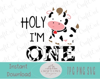 Holy Cow I am One, 1st Birthday, Svg, Png, Jpg, Cow, Boys first Birthday, Girl First Birthday, Farm Birthday, Cut File, sublimation