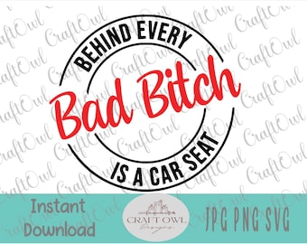 Behind Every Bad Bitch is a Car Seat svg, bad bitch png, DIY car sticker decal, Sublimation Png File, Printable jpg file