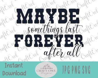 Maybe Somethings Last Forever After All, Combs Music svg, Sign Art, Tshirt image, Sublimation png, printable Jpg image, Gifts for,