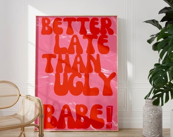 Better Late Than Ugly Pink And Red Poster|Girly Trendy Wall Art|Maximalist Wall Art|Cute Aesthetic Y2k Humorous Girly Wall Art